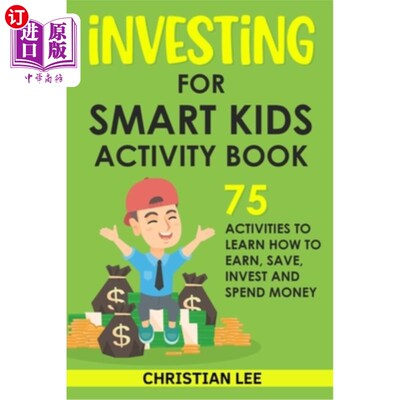 海外直订Investing for Smart Kids Activity Book: 75 Activities To Learn How To Earn, Save 聪明孩子投资活动手册:75个
