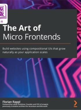海外直订The Art of Micro Frontends: Build websites using compositional UIs that grow nat 微前端的艺术:使用组合ui构