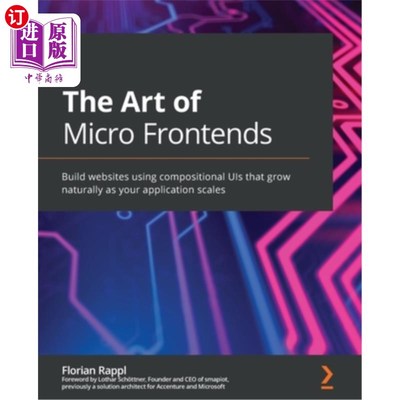 海外直订The Art of Micro Frontends: Build websites using compositional UIs that grow nat 微前端的艺术:使用组合ui构