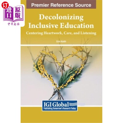 海外直订Decolonizing Inclusive Education: Centering Heartwork, Care, and Listening 去殖民化全纳教育：以用心、关怀和