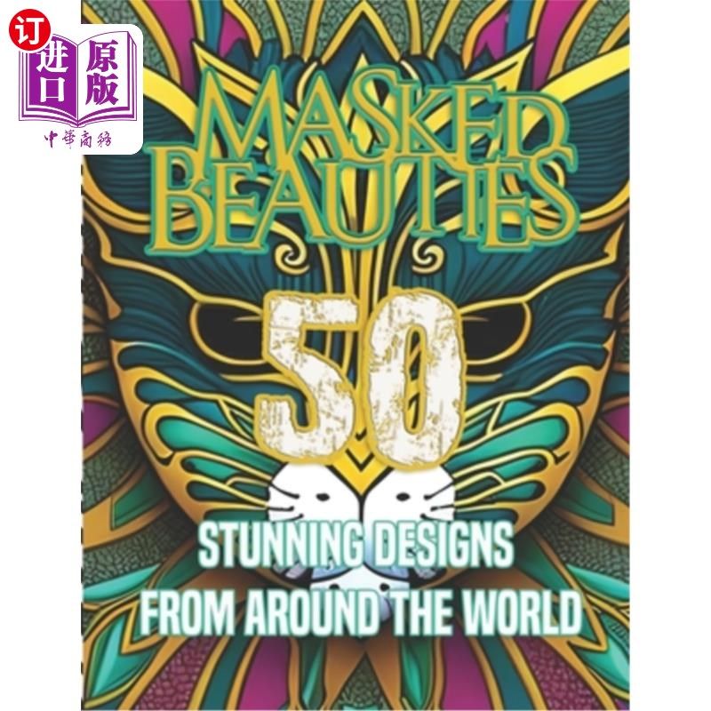 海外直订Masked Beauties: 50 Stunning Designs from Around the World: 50 Mask from around  面具美女:来自世界各地的50