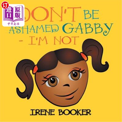 海外直订Don't Be Ashamed Gabby - I'm Not 不要羞愧，加比-我没有