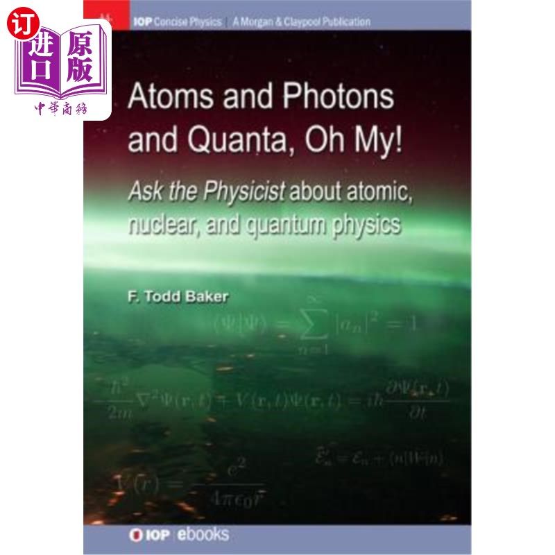 海外直订Atoms and Photons and Quanta, Oh My!: Ask the Physicist about Atomic, Nuclear, a 原子、光子和量子，哦，天哪