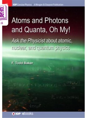 海外直订Atoms and Photons and Quanta, Oh My!: Ask the Physicist about Atomic, Nuclear, a 原子、光子和量子，哦，天哪
