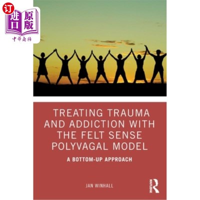 海外直订医药图书Treating Trauma and Addiction with the Felt Sense Polyvagal Model: A Bottom-Up A 用感觉多迷走神经模