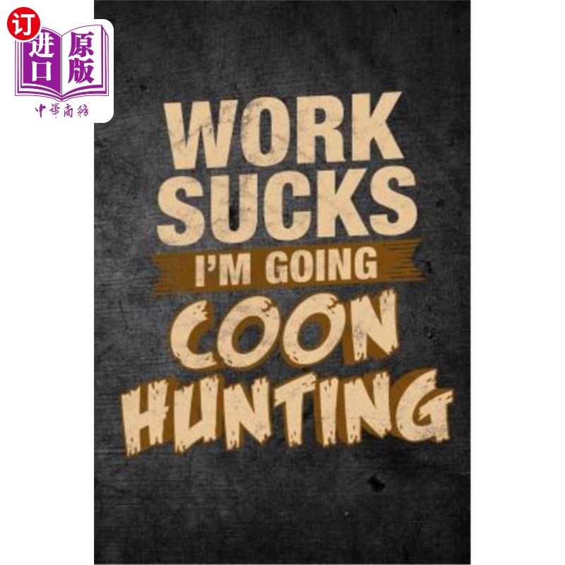 海外直订Work Sucks I'm Going Coon Hunting: Funny Hunting Journal For Raccoon Hunters: Bl工作糟透了，我要去猎浣熊：-封面