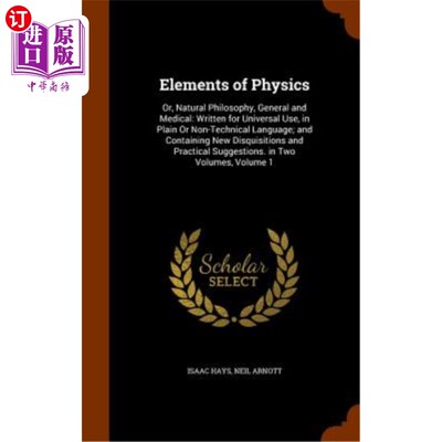 海外直订医药图书Elements of Physics: Or, Natural Philosophy, General and Medical: Written for Un 物理元素：或自然哲