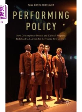 海外直订Performing Policy: How Contemporary Politics and Cultural Programs Redefined U.S 表演政策:当代政治和文化项