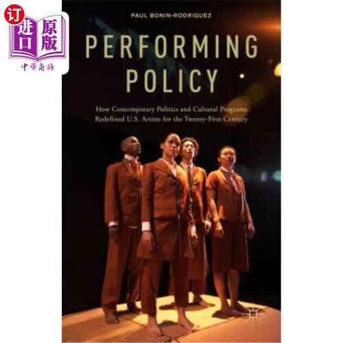 海外直订Performing Policy: How Contemporary Politics and Cultural Programs Redefined U.S 表演政策:当代政治和文化项