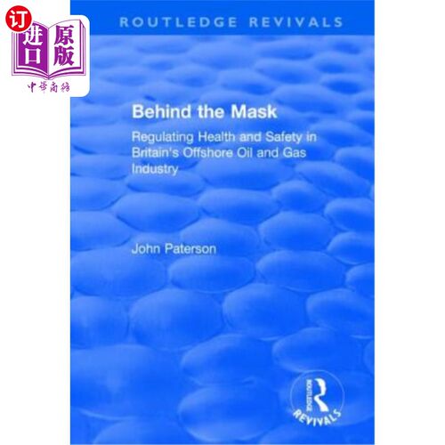海外直订Behind the Mask: Regulating Health and Safety in Britain's Offshore Oil and Gas  《面具背后:监管英国海上油