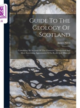 海外直订Guide To The Geology Of Scotland: Containing An Account Of The Character, Distri 苏格兰地质指南:包括其岩石