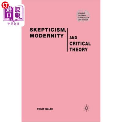 海外直订Skepticism, Modernity and Critical Theory: Critical Theory in Philosophical Cont 怀疑主义、现代性与批判理论