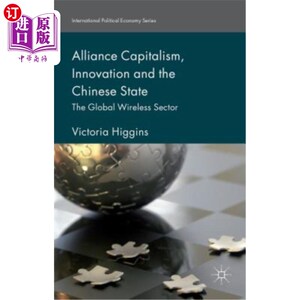 海外直订Alliance Capitalism, Innovation and the Chinese State: The Global Wireless Secto 联盟资本主义、创新与中国国