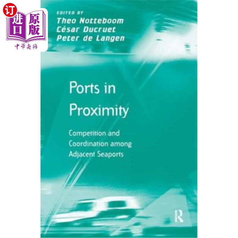 海外直订Ports in Proximity: Competition and Coordination among Adjacent Seaports 邻近港口：相邻港口之间的竞争与协调