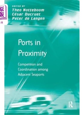 海外直订Ports in Proximity: Competition and Coordination among Adjacent Seaports 邻近港口：相邻港口之间的竞争与协调