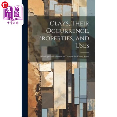 海外直订Clays, Their Occurrence, Properties, and Uses: With Especial Reference to Those  粘土及其出现、性质和用途：