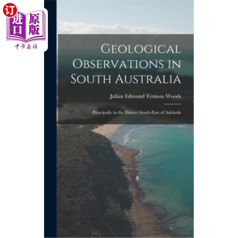 海外直订Geological Observations in South Australia: Principally in the District South-Ea 南澳大利亚的地质观测:主要