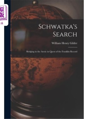 海外直订Schwatka's Search; Sledging in the Arctic in Quest of the Franklin Record Schwatka的搜索;在北极乘坐雪橇，寻