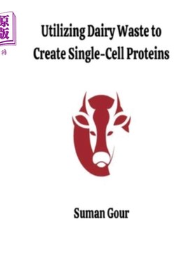 海外直订Utilizing Dairy Waste to Create Single-Cell Proteins 利用乳制品废物制造单细胞蛋白质