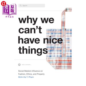 海外直订Why We Can't Have Nice Things: Social Media's Influence on Fashion, Ethics, and  为什么我们不能拥有美好的东