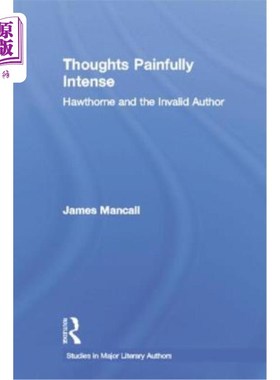 海外直订Thoughts Painfully Intense: Hawthorne and the Invalid Author 痛苦强烈的思想:霍桑和无效的作者