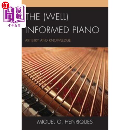 海外直订The (Well) Informed Piano: Artistry and Knowledge 消息灵通的钢琴：艺术性和pb
