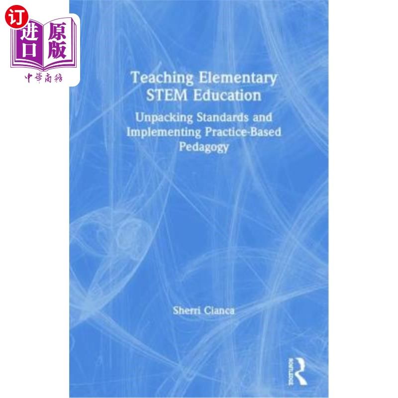海外直订Teaching Elementary Stem Education: Unpacking Standards and Implementing Practic 基础Stem教育教学：标准的解