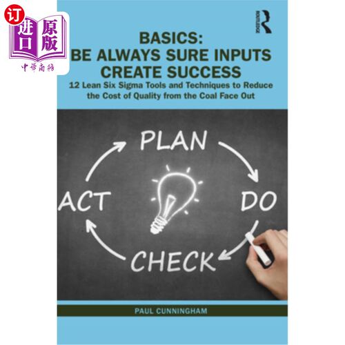 海外直订Basics: Be Always Sure Inputs Create Success: 12 Lean Six Sigma Tools and Techni 基础知识:始终确保投入创造