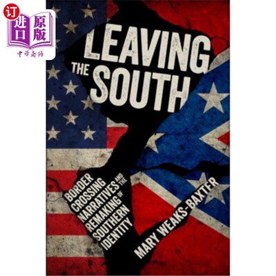 海外直订Leaving the South: Border Crossing Narratives and the Remaking of Southern Ident 离开南方:越境叙事与南方身
