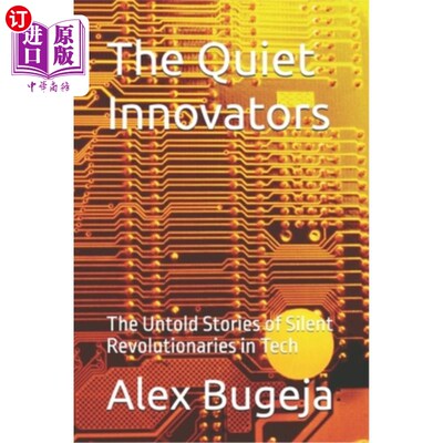 海外直订The Quiet Innovators: The Untold Stories of Silent Revolutionaries in Tech 《沉默的创新者：科技领域沉默的革