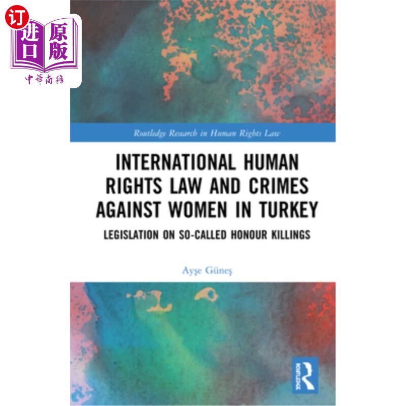 海外直订International Human Rights Law and Crimes Against Women in Turkey: Legislation o 国际人权法和土耳其境内对妇