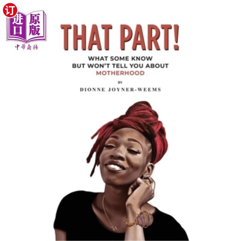 海外直订That Part!: What Some Know but Won't Tell You about Motherhood 这部分!：一些人知道但不会告诉你的关于母亲的