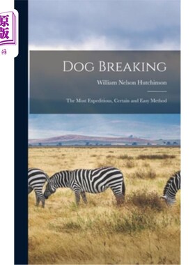 海外直订Dog Breaking: The Most Expeditious, Certain and Easy Method 破狗:最快速，确定和简单的方法