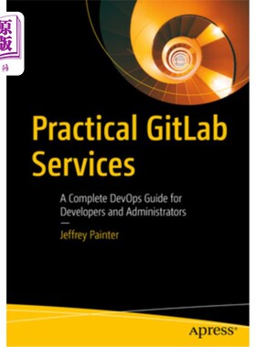 海外直订Practical Gitlab Services: A Complete Devops Guide for Developers and Administra 实用Gitlab服务