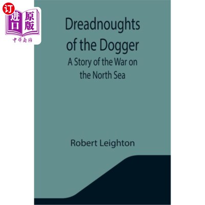 海外直订Dreadnoughts of the Dogger: A Story of the War on the North Sea 无畏的道格尔:北海战争的故事