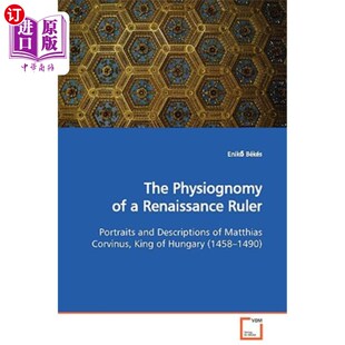 海外直订The Physiognomy of a Renaissance Ruler Portraits and Descriptions of Matthias Co 文艺复兴时期统治者的面相匈