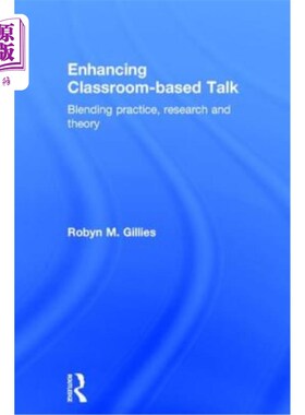 海外直订Enhancing Classroom-based Talk: Blending practice, research and theory 加强课堂谈话：实践、研究和理论的融合