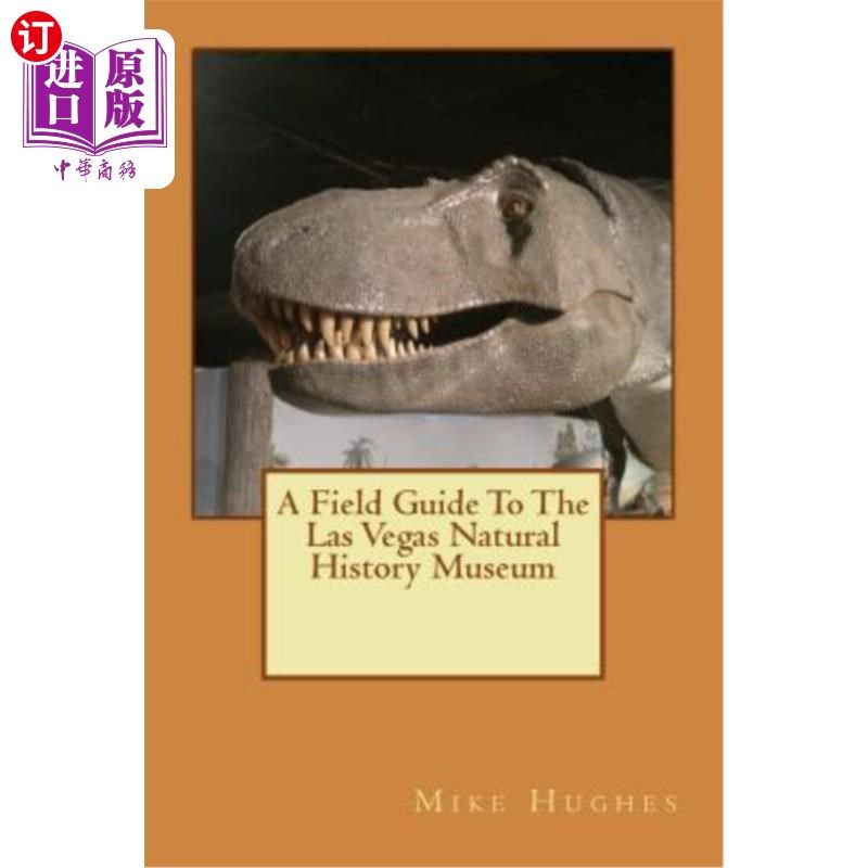 海外直订The Las Vegas Natural History Museum: A Field Guide 拉斯维加斯自然历史博物馆：现场指南