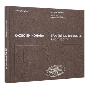 预售 Kazuo Shinohara: Traversing the House and the City 进口艺术 筱原一男：穿越房屋和城市【中商原版】
