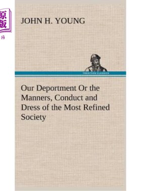 海外直订Our Deportment Or the Manners, Conduct and Dress of the Most Refined Society 我们的举止或最高雅社会的举止和