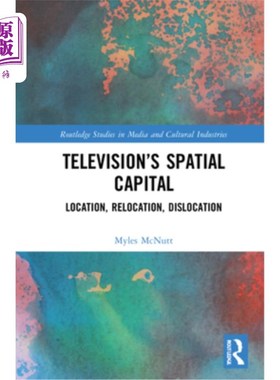 海外直订Television's Spatial Capital: Location, Relocation, Dislocation 电视的空间资本:定位、再定位、错位
