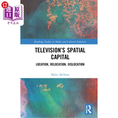 海外直订Television's Spatial Capital: Location, Relocation, Dislocation 电视的空间资本:定位、再定位、错位