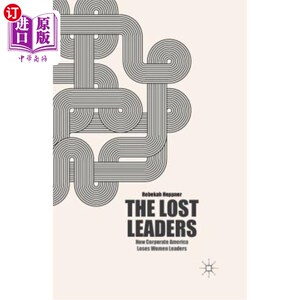 海外直订The Lost Leaders: How Corporate America Loses Women Leaders 《迷失的领导者:美国企业如何失去女性领导者