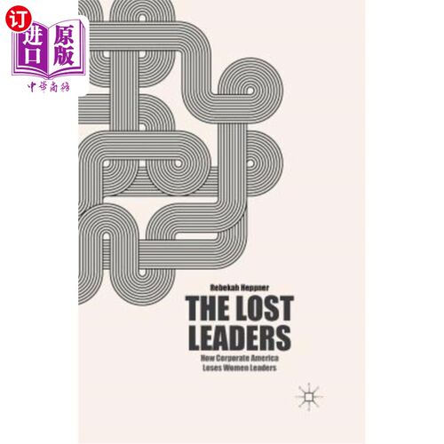 海外直订The Lost Leaders: How Corporate America Loses Women Leaders 《迷失的领导者:美国企业如何失去女性领导者