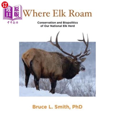 海外直订Where Elk Roam: Conservation And Biopolitics Of Our National Elk Herd, First Edi 麋鹿在哪里漫游:我们国家麋