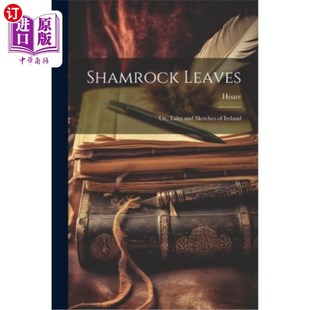 海外直订Shamrock Leaves: Or, Tales and Sketches of Ireland 三叶草叶:爱尔兰的故事和小品