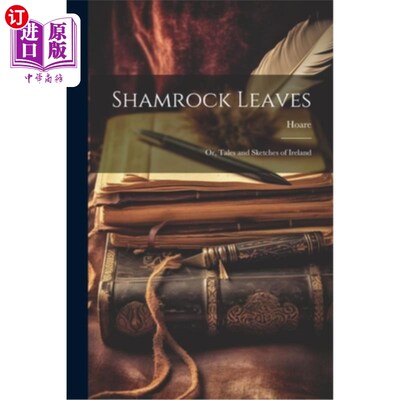 海外直订Shamrock Leaves: Or, Tales and Sketches of Ireland 三叶草叶：爱尔兰的故事和小品