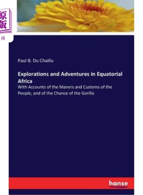 海外直订Explorations and Adventures in Equatorial Africa: With Accounts of the Maners an
