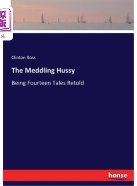 海外直订The Meddling Hussy: Being Fourteen Tales Retold 多管闲事的女人：重述十四个故事