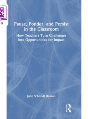 海外直订Pause, Ponder, and Persist in the Classroom: How Teachers Turn Challenges Into O 暂停，思考，在课堂上坚持: